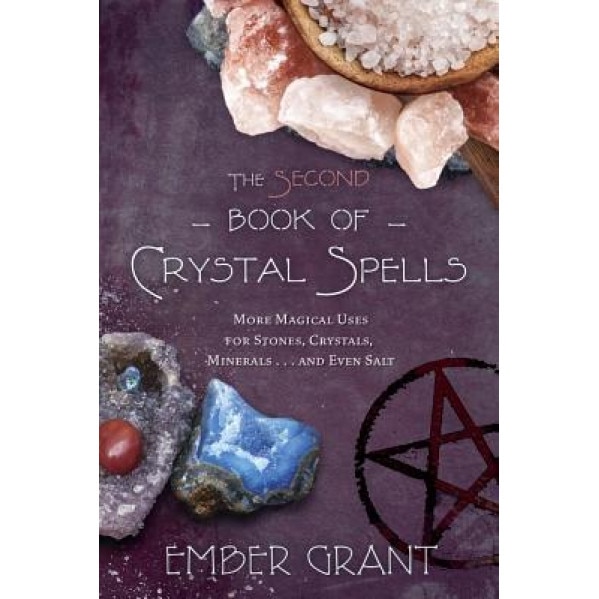 The Second Book of Crystal Spells: More Magical Uses for Stones, Crystals, Minerals... and Even Salt - Ember Grant (Author)