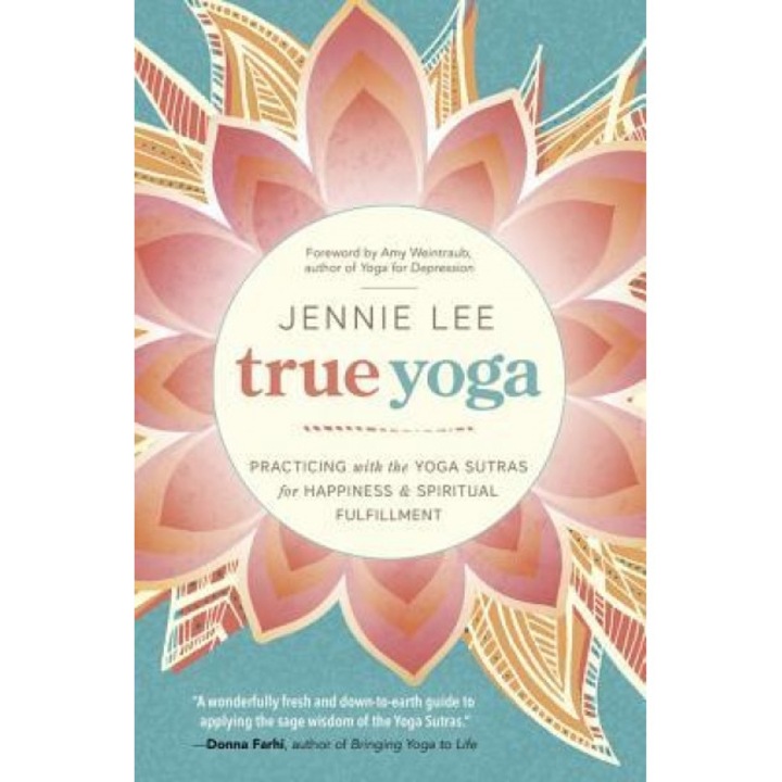 True Yoga: Practicing with the Yoga Sutras for Happiness & Spiritual Fulfillment, Jennie Lee (Author)