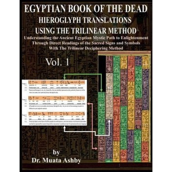 Egyptian Book of the Dead Hieroglyph Translations Using the Trilinear Method: Understanding the Mystic Path to Enlightenment Through Direct Readings o, Muata Ashby (Author) Egyptian Book of the Dead Hieroglyph Translations Using the Trilinear Method: Understanding the Mystic Path to Enlightenment Through Direct Readings o, Muata Ashby (Author)