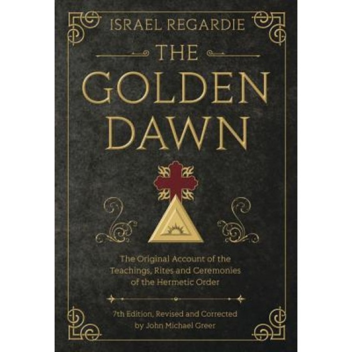 The Golden Dawn: The Original Account of the Teachings, Rites, and Ceremonies of the Hermetic Order - Israel Regardie (Author)