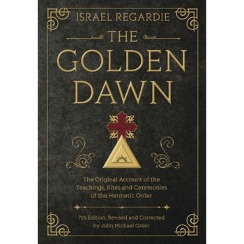 The Golden Dawn: The Original Account of the Teachings, Rites, and Ceremonies of the Hermetic Order - Israel Regardie (Author) The Golden Dawn: The Original Account of the Teachings, Rites, and Ceremonies of the Hermetic Order - Israel Regardie (Author)