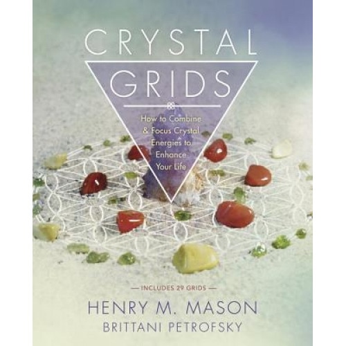 Crystal Grids: How to Combine & Focus Crystal Energies to Enhance Your Life - Henry M. Mason (Author)