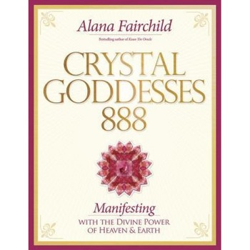 Crystal Goddessess 888: Manifesting with the Divine Power of Heaven & Earth - Alana Fairchild (Author) Crystal Goddessess 888: Manifesting with the Divine Power of Heaven & Earth - Alana Fairchild (Author)