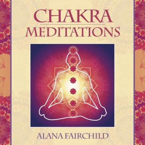 Chakra Meditations - Alana Fairchild (Author)
