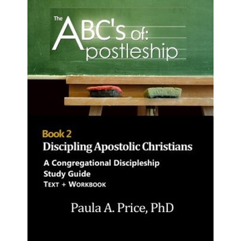 ABC's of Apostleship 2: Discipling Apostolic Christians, Paula Price (Author) ABC's of Apostleship 2: Discipling Apostolic Christians, Paula Price (Author)
