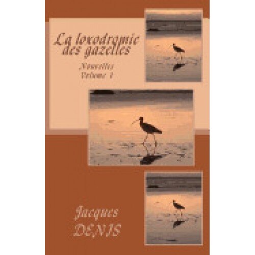 La Loxodromie Des Gazelles: Nouvelles - Volume 1