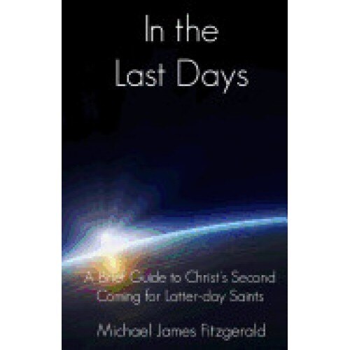 In the Last Days: A Brief Guide to Christ's Second Coming for Latter-Day Saints