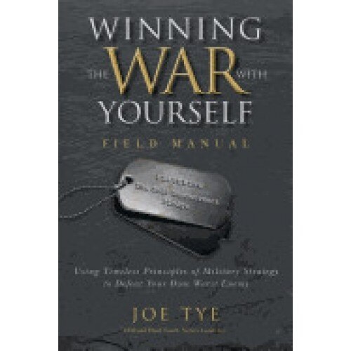 Winning the War with Yourself: Using Timeless Principles of Military Strategy to Defeat Your Own Worst Enemy