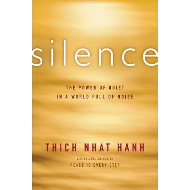 Silence: The Power of Quiet in a World Full of Noise, Thich Nhat Hanh (Author)