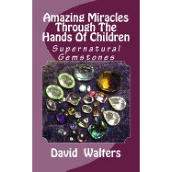 Amazing Miracles Through the Hands of Children Amazing Miracles Through the Hands of Children