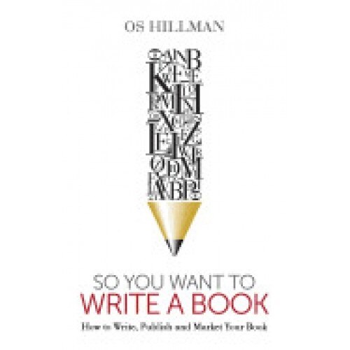 So You Want to Write a Book: How to Write, Publish and Market Your Book