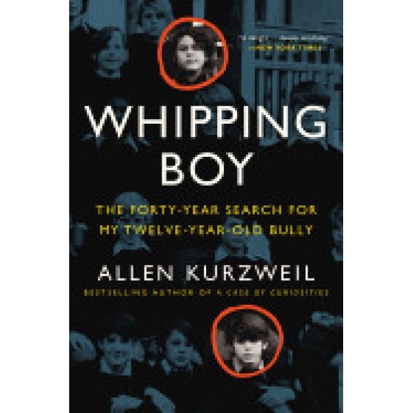 Whipping Boy: The Forty-Year Search for My Twelve-Year-Old Bully, Allen Kurzweil (Author)
