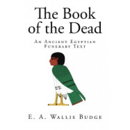 The Book of the Dead: An Ancient Egyptian Funerary Text