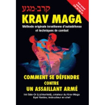 Krav-Maga: Comment Se Defendre Contre Un Assaillant Arme: Methode Originale Israelienne D'Autodefense Et Techniques de Combat Krav-Maga: Comment Se Defendre Contre Un Assaillant Arme: Methode Originale Israelienne D'Autodefense Et Techniques de Combat