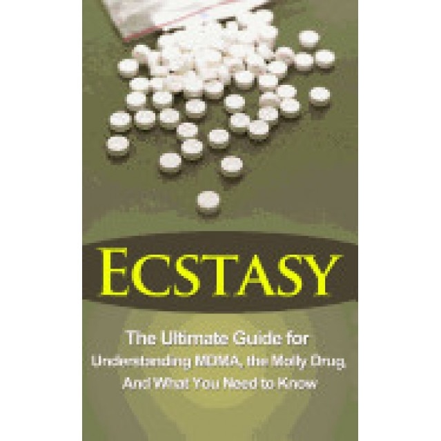 Ecstasy: The Ultimate Guide for Understanding Mdma, the Molly Drug, and What You Need to Know - Brad Durant (Author)