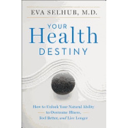 Your Health Destiny: How to Unlock Your Natural Ability to Overcome Illness, Feel Better, and Live Longer