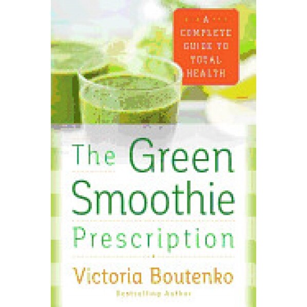 The Green Smoothie Prescription: A Complete Guide to Total Health, Victoria Boutenko (Author)
