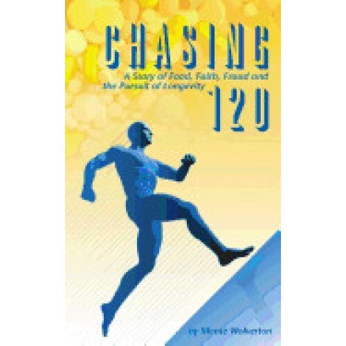 Chasing 120: A Story of Food, Faith, Fraud and the Pursuit of Longevity