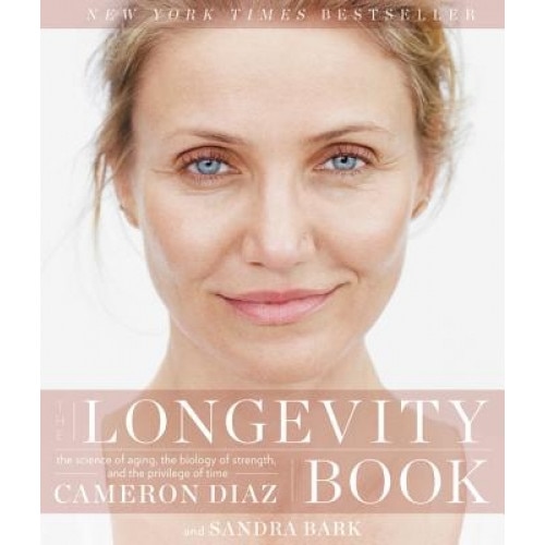 The Longevity Book: The Science of Aging, the Biology of Strength, and the Privilege of Time, Cameron Diaz (Author)