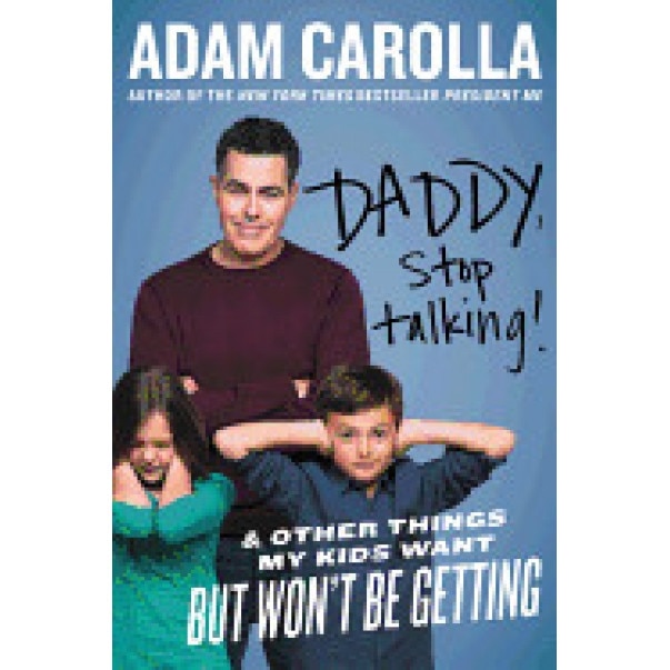 Daddy, Stop Talking!: And Other Things My Kids Want But Won't Be Getting, Adam Carolla (Author)