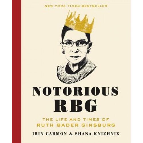 Notorious RBG: The Life and Times of Ruth Bader Ginsburg, Irin Carmon (Author)