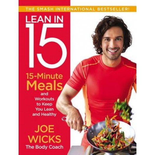 Lean in 15: 15-Minute Meals and Workouts to Keep You Lean and Healthy, Joe Wicks (Author)