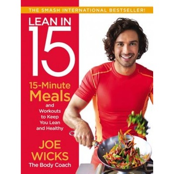 Lean in 15: 15-Minute Meals and Workouts to Keep You Lean and Healthy, Joe Wicks (Author) Lean in 15: 15-Minute Meals and Workouts to Keep You Lean and Healthy, Joe Wicks (Author)