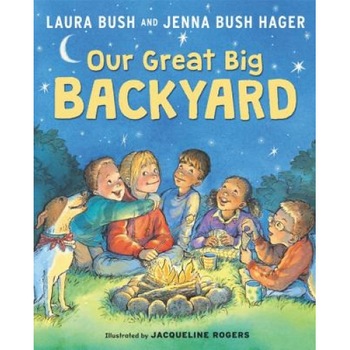 Our Great Big Backyard, Laura Bush (Author) Our Great Big Backyard, Laura Bush (Author)