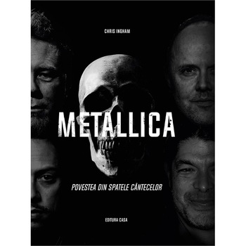 Metallica - Povestea din spatele cantecelor Metallica - Povestea din spatele cantecelor