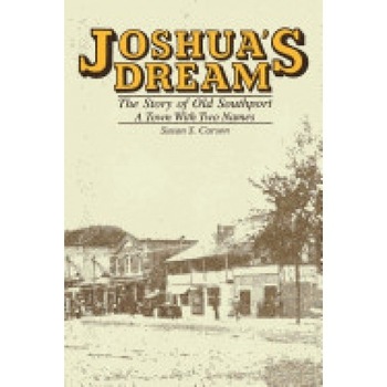Joshua's Dream: The Story of Old Southport, a Town with Two Names Joshua's Dream: The Story of Old Southport, a Town with Two Names