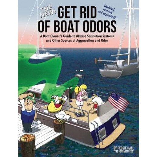 The New Get Rid of Boat Odors, Second Edition: A Boat Owner's Guide to Marine Sanitation Systems and Other Sources of Aggravation and Odor, Peggie Hall (Author)
