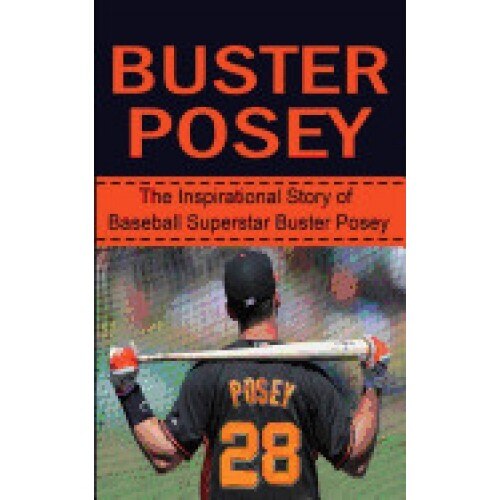 Buster Posey: The Inspirational Story of Baseball Superstar Buster Posey