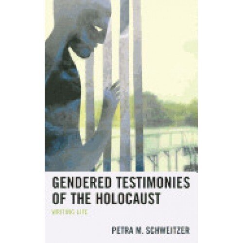 Gendered Testimonies of the Holocaust: Writing Life