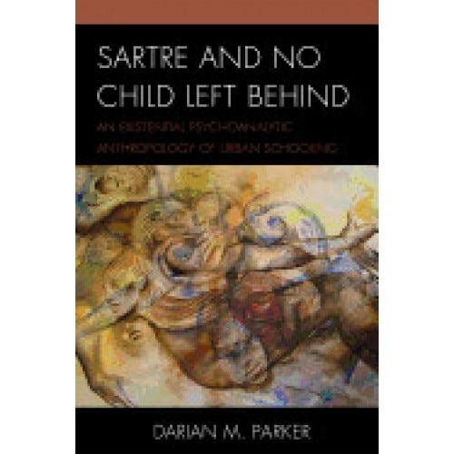 Sartre and No Child Left Behind: An Existential Psychoanalytic Anthropology of Urban Schooling