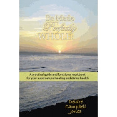 Be Made Perfectly Whole: Body, Spirit & Soul
