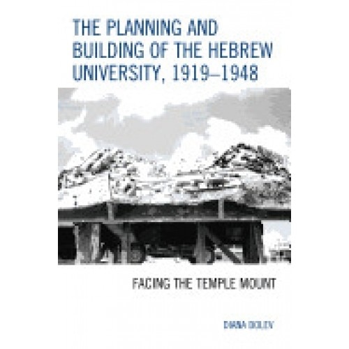 The Planning and Building of the Hebrew University, 1919 1948: Facing the Temple Mount