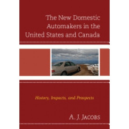 The New Domestic Automakers in the United States and Canada: History, Impacts, and Prospects