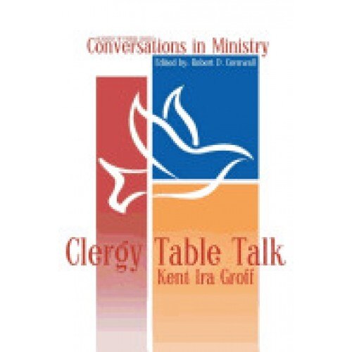 Clergy Table Talk: Eavesdropping on Ministry Issues in the 21st Century