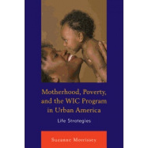 Motherhood, Poverty, and the Wic Program in Urban America: Life Strategies