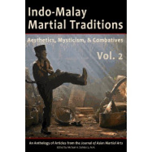 Indo-Malay Martial Traditions, Vol. 2: Aesthetics, Mysticism, & Combatives