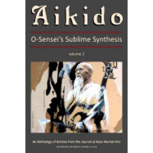 Aikido, Vol. 2: O-Sensei's Sublime Synthesis