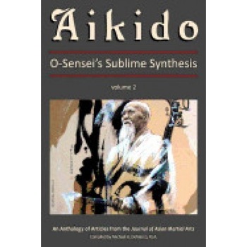 Aikido, Vol. 2: O-Sensei's Sublime Synthesis Aikido, Vol. 2: O-Sensei's Sublime Synthesis