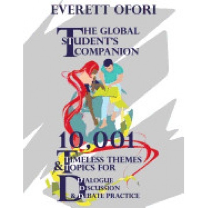 The Global Student's Companion: 10,001 Timeless Themes and Topics for Dialogue, Discussion, and Debate Practice