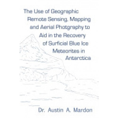 The Use of Geographic Remote Sensing, Mapping and Aerial Photography to Aid in the Recovery of Blue Ice Surficial Meteorites in Antarctica