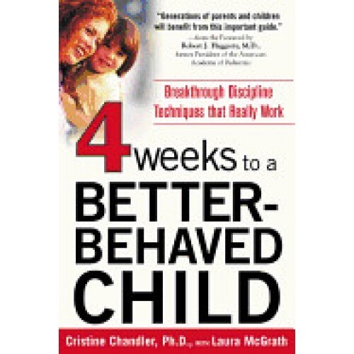 Four Weeks to a Better-Behaved Child: Breakthrough Discipline Techniques That Really Work