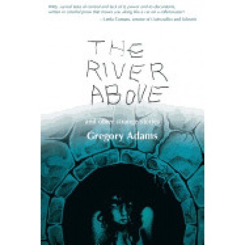 The River Above: And Other Strange Stories