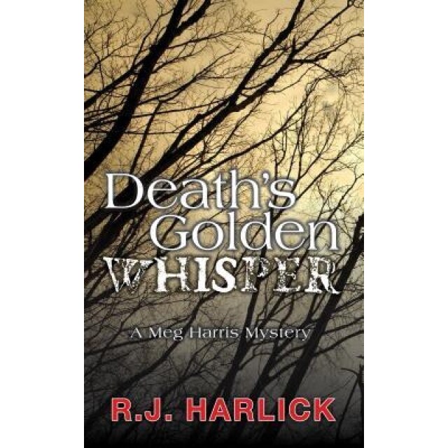 Death's Golden Whisper, R. J. Harlick (Author)
