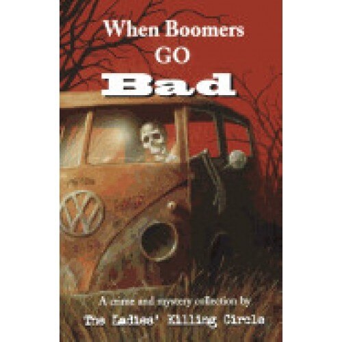When Boomers Go Bad: A Crime and Mystery Collection