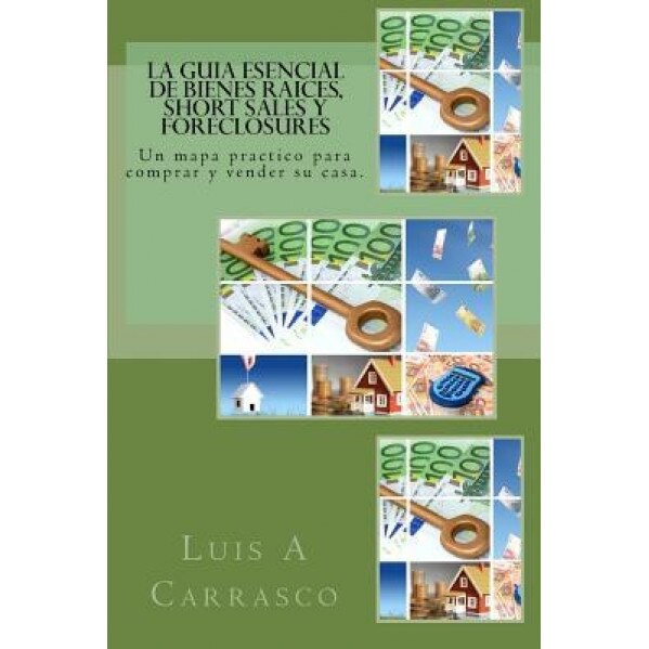 La Guia Esencial de Bienes Raices, Short Sales y Foreclosures - Luis a. Carrasco (Author)