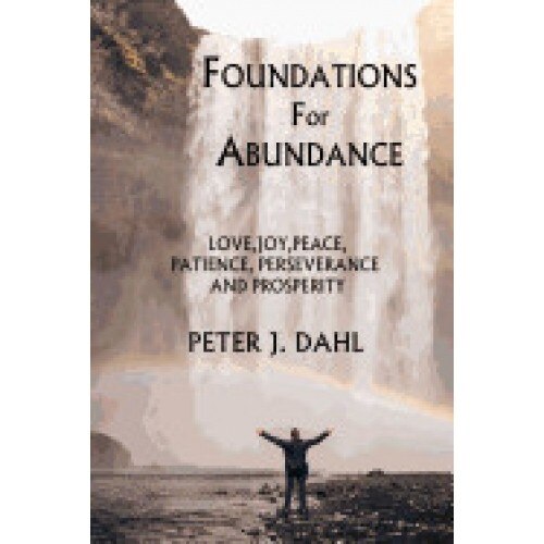 Foundations of Abundance: Love, Joy, Peace, Patience, Perseverance and Prosperity